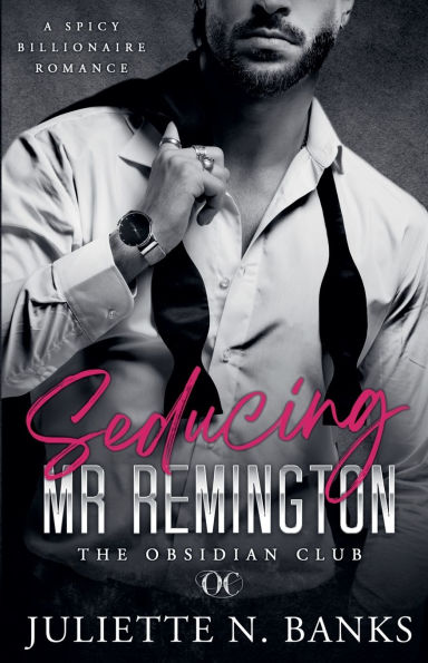 Seducing Mr Remington - Spicy Billionaire Romance