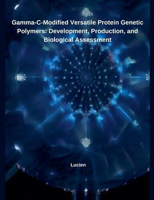 Gamma-C-Modified Versatile Protein Genetic Polymers: Development, Production, and Biological Assessment
