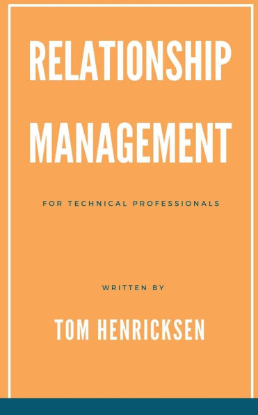 Relationship Management for Technical Professionals