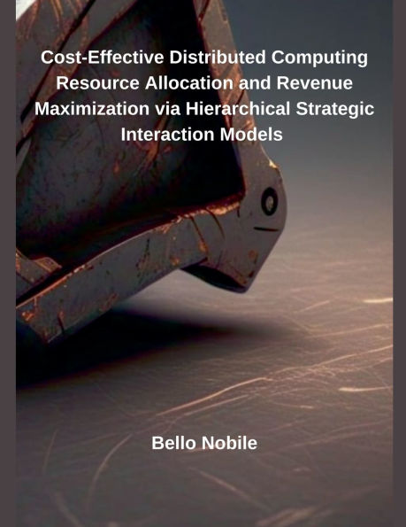 Cost-Effective Distributed Computing Resource Allocation and Revenue Maximization via Hierarchical Strategic Interaction Models