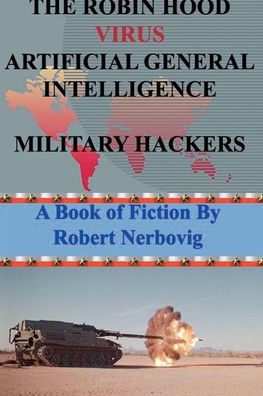 The Robin Hood Virus Artificial General Intelligence Military Hackers