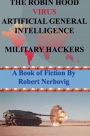 The Robin Hood Virus Artificial General Intelligence Military Hackers