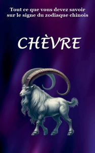 Title: Tout ce que vous devez savoir sur le signe du zodiaque chinois Chevre, Author: Robert J Dornan