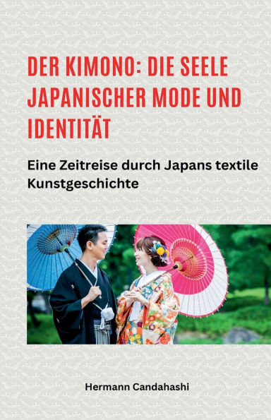 Der Kimono: Die Seele japanischer Mode und Identitï¿½t - Eine Zeitreise durch Japans textile Kunstgeschichte