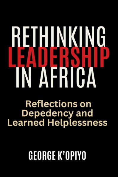 Rethinking Leadership in Africa: Reflections on Dependancy and Learned Helplessness
