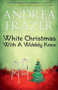 Title: White Christmas with a Wobbly Knee, Author: Andrea Frazer
