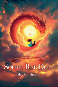 Title: Sophie Red Dot - Das Buch der magischen Kreaturen, Author: May Oldchess