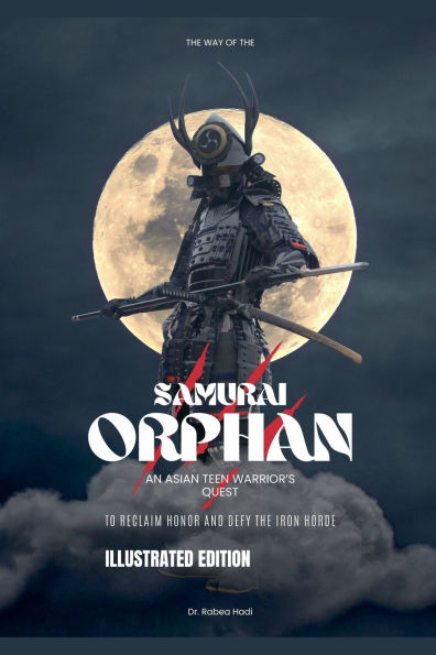 the Way of Samurai Orphan: An Asian Teen Warrior's Quest to Reclaim Honor and Defy Iron Horde