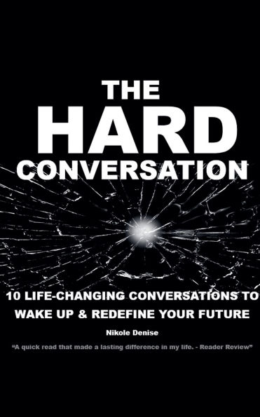 The Hard Conversation: 10 Life-Changing Conversations to Wake Up & Redefine Your Future