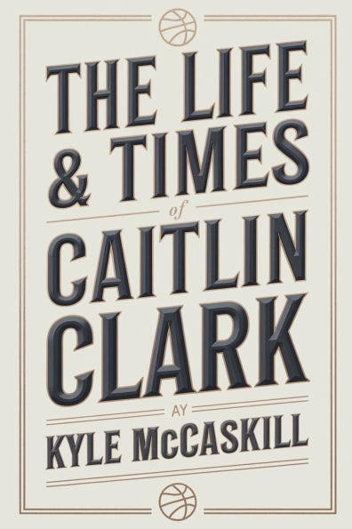 The Life & Times Of Caitlin Clark