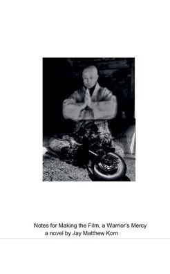 Notes for Making the Film, a Warrior's Mercy