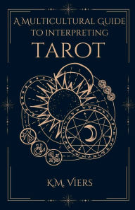 Title: A Multicultural Guide To Interpreting Tarot, Author: K M Viers
