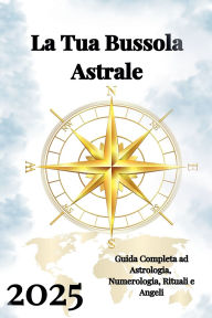 Title: La Tua Bussola Astrale 2025, Author: Alina Rubi
