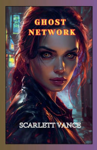 Title: Ghost Network, Author: Scarlett Vance