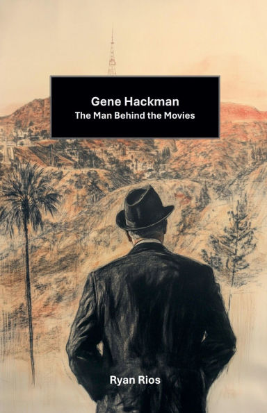 Gene Hackman: the Man Behind Movies