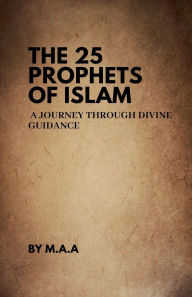 Title: The 25 Prophets of Islam: A Journey Through Divine Guidance, Author: Maa