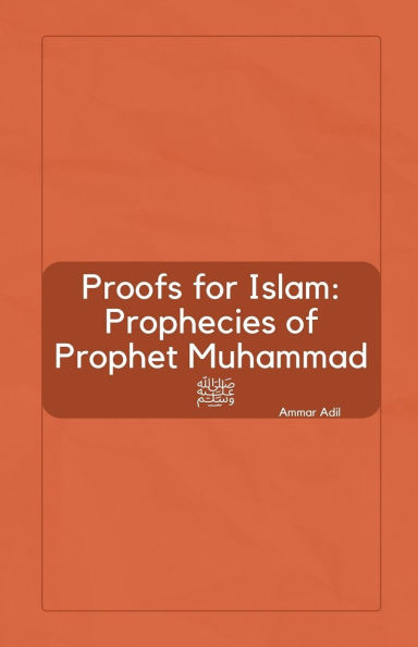 Proofs for Islam: Prophecies of Prophet Muhammad ﷺ