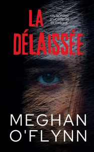 Title: La Dï¿½laissï¿½e: Un Roman d'Horreur Gothique, Author: Meghan O'Flynn