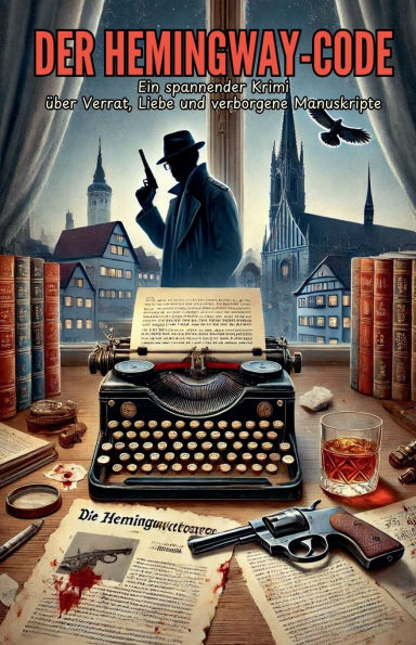 Der Hemingway-Code: Ein spannender Krimi ï¿½ber Verrat, Liebe und verborgene Manuskripte