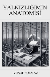 Title: Yalnızlığımın Anatomisi, Author: Yusuf Solmaz
