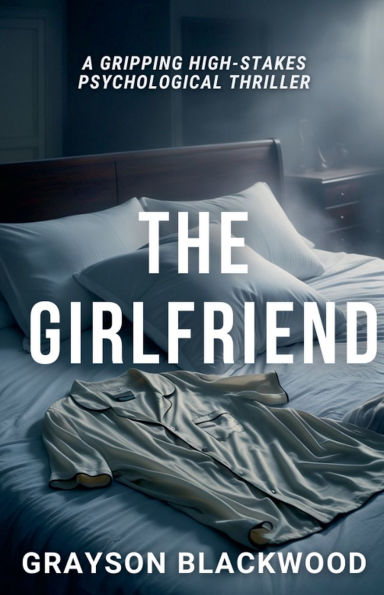The Girlfriend: a Gripping High-Stakes Psychological Thriller