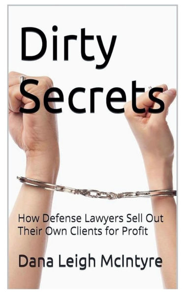 Dirty Secrets - How Defense Lawyers Sell Out Their Own Clients For Profit