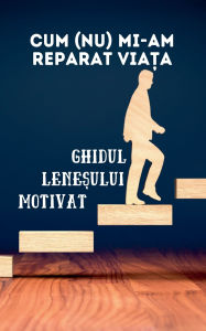 Title: Cum (nu) mi-am reparat viața: Ghidul leneșului motivat, Author: Max Breath