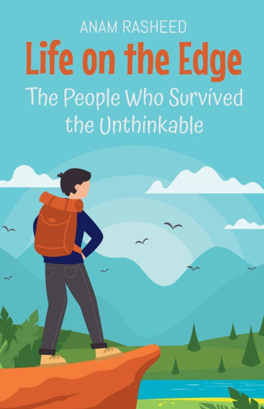 Life on the Edge: People Who Survived Unthinkable