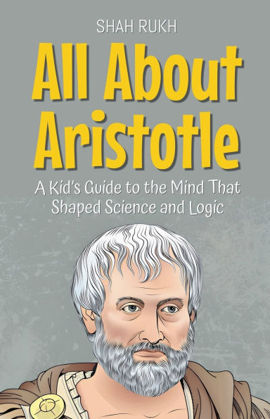 All About Aristotle: A Kid's Guide to the Mind That Shaped Science and Logic