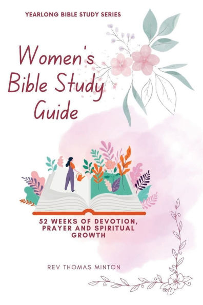 A Yearlong Women's Bible Study Guide: 52 Weeks of Devotion, Prayer and Spiritual Growth
