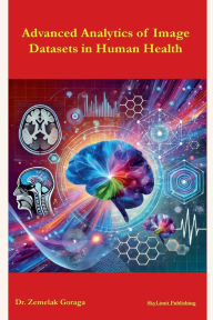 Title: Advanced Analytics of Image Datasets in Human Health, Author: Zemelak Goraga