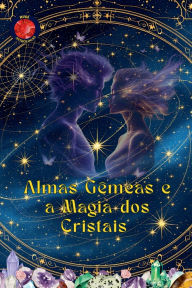 Title: Almas Gï¿½meas e a Magia dos Cristais, Author: Alina Rubi