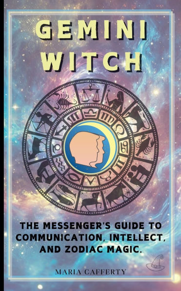 Gemini Witch: The Messenger's Guide to Communication, Intellect, and Zodiac Magic.