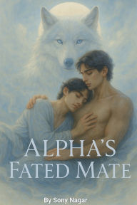 Title: Alpha's Fated Mate, Author: Sony Nagar