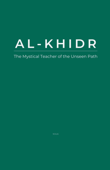 Al-Khidr: the Mystical Teacher of Unseen Path