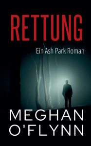 Title: Rettung: Ein Ash Park Roman, Author: Meghan O'Flynn