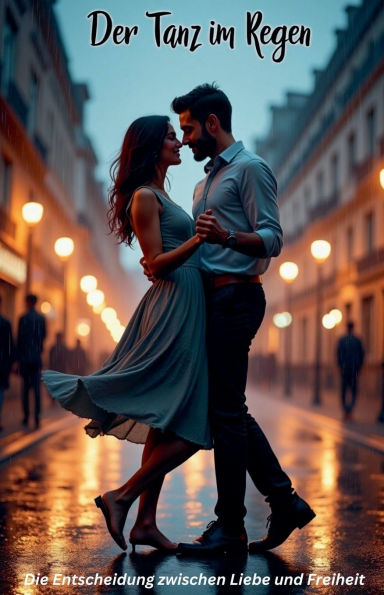 Der Tanz im Regen: Die Entscheidung zwischen Liebe und Freiheit