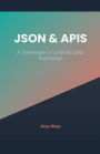 JSON & APIs: A Developer's Guide to Data Exchange