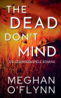 The Dead Don't Mind: Ein Gedankenspiele Roman