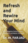 Refresh and Rewire Your Mind: Break Negative Patterns, Build Resilience, and Master Your Mind