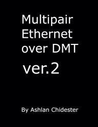 Title: Multipair Ethernet over DMT ver.2, Author: Ashlan Chidester