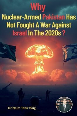 Why Nuclear-Armed Pakistan Has Not Fought a War Against Israel in the 2020s?