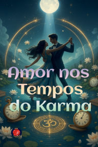 Title: Amor nos Tempos do Karma, Author: Alina Rubi