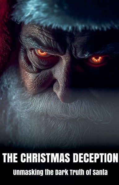 the Christmas Deception Unmasking Dark Truth of Santa