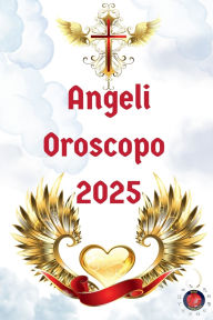 Title: Angeli Oroscopo 2025, Author: Alina Rubi