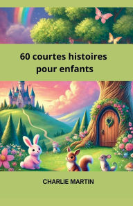 Title: 60 Courtes Histoires pour Enfants, Author: Charlie Martin