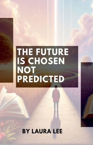 The Future Is Chosen Not Predicted