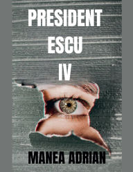 Title: President Escu IV, Author: Manea Adrian