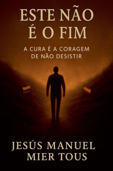Este Nï¿½o ï¿½ o Fim "A Cura ï¿½ a Coragem de Nï¿½o Desistir"