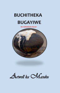 Title: Buchitheka Bugayiwe, Author: Artwell Ka Masuku